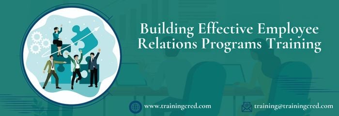 Building Effective Employee Relations Programs Training