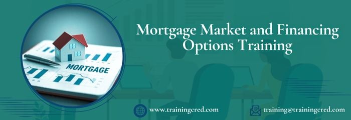 Mortgage Market and Financing Options Training