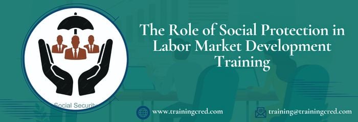 The Role of Social Protection in Labor Market Development Training